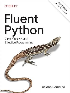 Fluent Python: Clear, Concise, and Effective Programming 2nd Edition