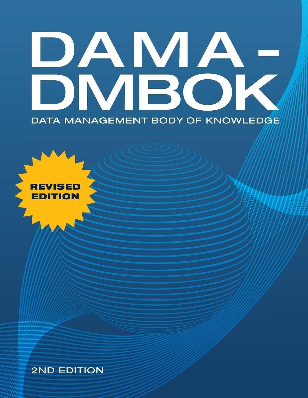 DAMA-DMBOK: Data Management Body of Knowledge: 2nd Edition: Data Management Body of Knowledge: 2nd Edition, Revised